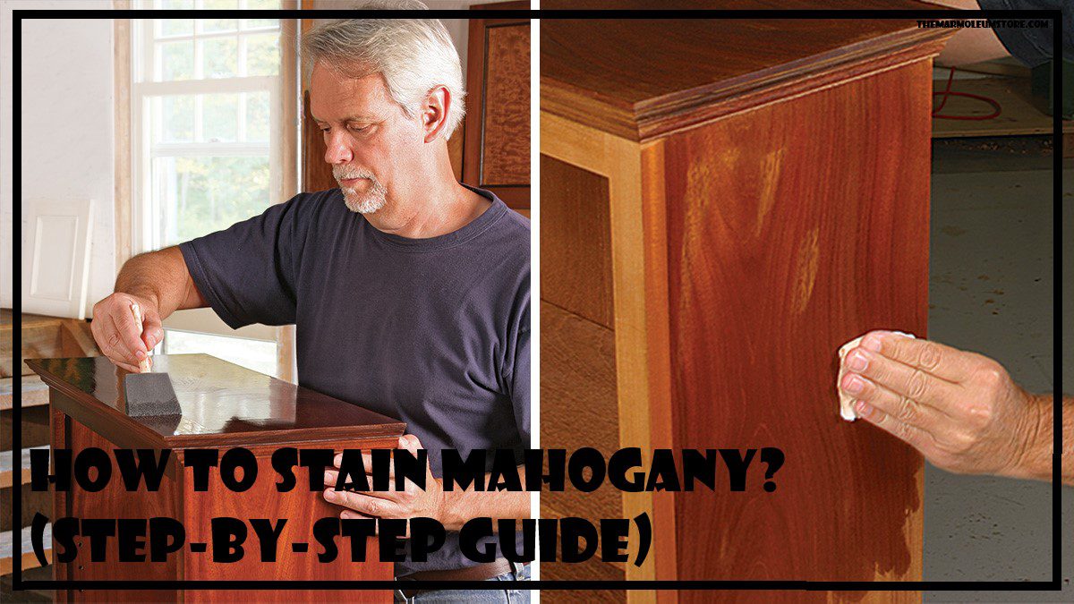 How To Stain Mahogany? (StepbyStep Guide)