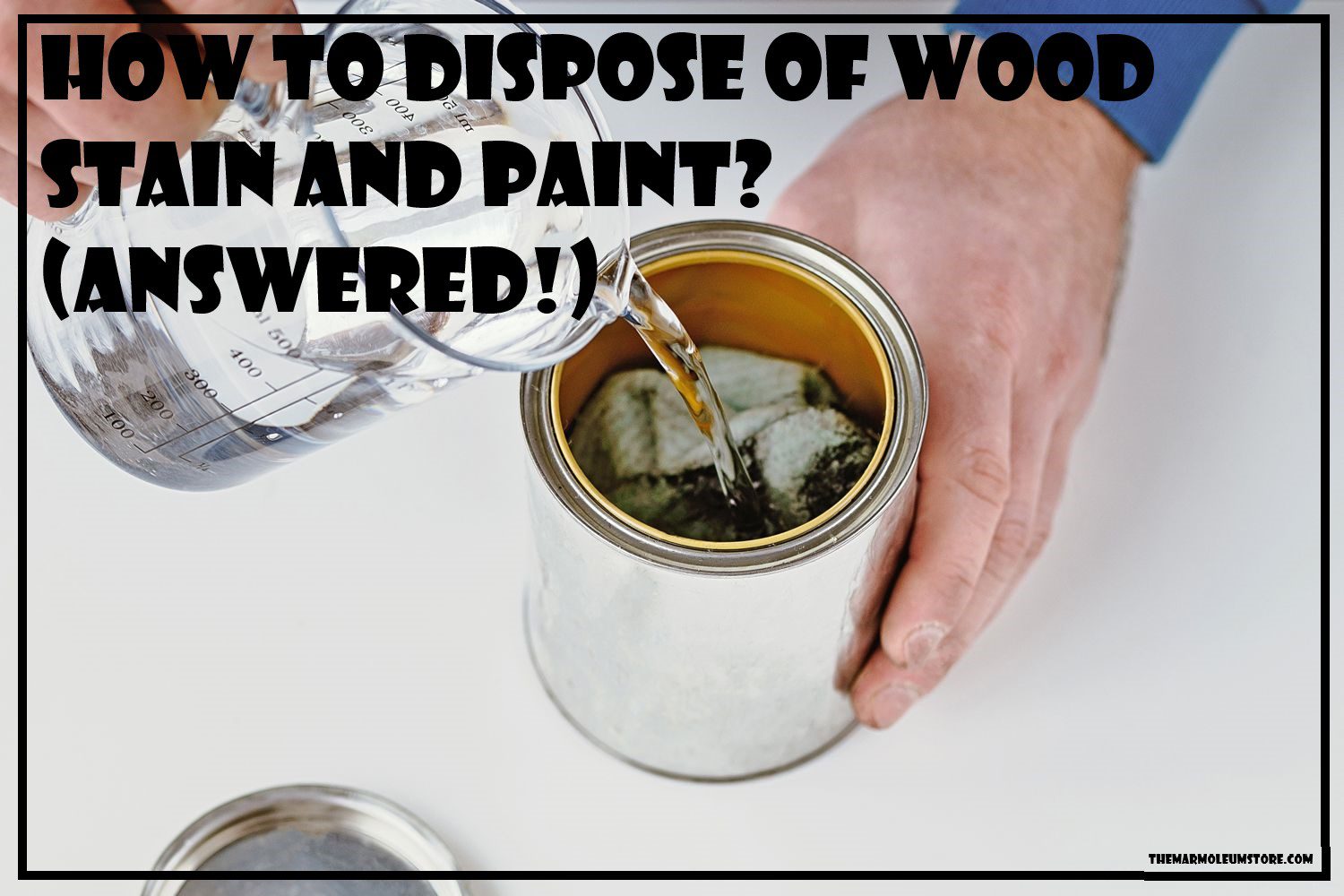 How To Dispose Of Wood Stain And Paint? (Answered!)